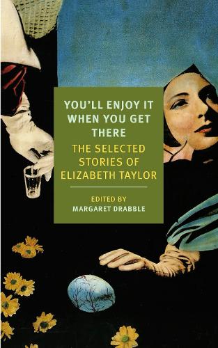You'll Enjoy It When You Get There: The Stories of Elizabeth Taylor(New York Review Books Classics)