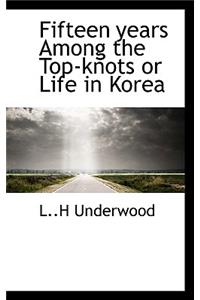 Fifteen Years Among the Top-Knots or Life in Korea