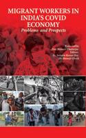 Migrant Workers in India's Covid Economy : Problesm and Prospects
