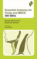 Essential Anatomy for Finals and MRCS: 300 SBAs