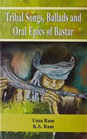 TRIBAL SONGS, BALLADS AND ORAL EPICS OF BASTAR