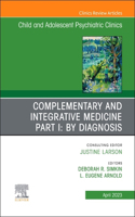 Complementary and Integrative Medicine Part I: By Diagnosis, an Issue of Childand Adolescent Psychiatric Clinics of North America