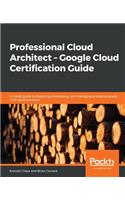 Professional Cloud Architect - Google Cloud Certification Guide