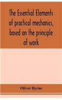 The essential elements of practical mechanics, based on the principle of work: designed for engineering students