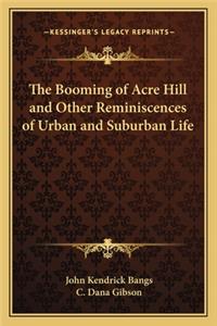 The Booming of Acre Hill and Other Reminiscences of Urban and Suburban Life