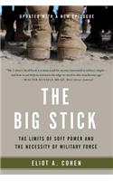 Big Stick : The Limits of Soft Power and the Necessity of Military Force