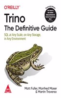 Trino: The Definitive Guide - SQL at Any Scale, on Any Storage, in Any Environment (Grayscale Indian Edition)