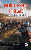 Battle-Fields of Ireland from 1688 to 1691
