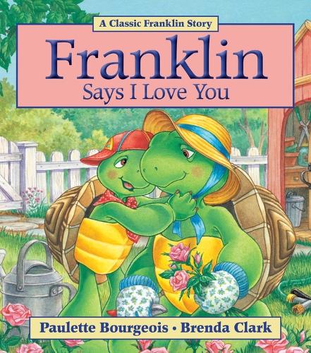 Franklin Says I Love You: (Classic Franklin Stories)