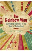 Rainbow Way, The – Cultivating Creativity in the Midst of Motherhood