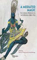 A Mediated Magic: The Indian Presence in Modernism 1880-1930