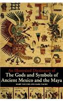 Illustrated Dictionary of the Gods and Symbols of Ancient Mexico and the Maya