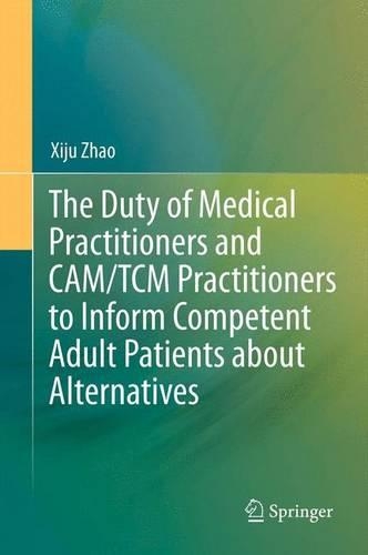 Duty of Medical Practitioners and Cam/Tcm Practitioners to Inform Competent Adult Patients about Alternatives