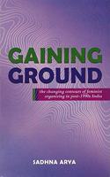 GAINING GROUND - the changing contours of feminist organising in post-1990s India