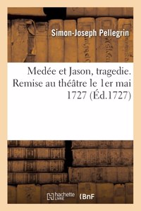 Medée et Jason, tragedie. Remise au théâtre le 1er mai 1727