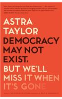 Democracy May Not Exist, but We'll Miss It When It's Gone