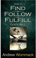 How to Find, Follow, Fulfill God's Will
