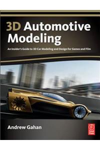 3d Automotive Modeling: An Insider's Guide to 3d Car Modeling and Design for Games and Film