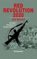 Red Revolution 2020 and Beyond Strategic Challenges to Resolve Naxalism