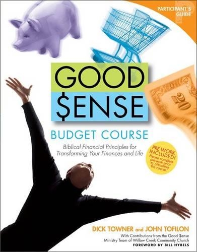 Good Sense Budget Course Participant's Guide: Biblical Financial Principles for Transforming Your Finances and Life