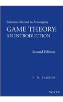 Solutions Manual to Accompany Game Theory