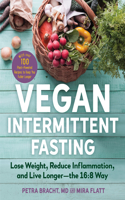 Vegan Intermittent Fasting - Lose Weight, Reduce Inflammation, and Live Longer - The 16:8 Way - With over 100 Plant-Powered Recipes to Keep You Fu