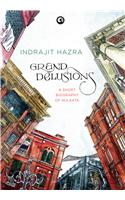 Grand Delusions: A Short Biography Of Kolkata