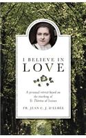 I Believe in Love: A Personal Retreat Based on the Teaching of St. Therese of Lisieux(English)