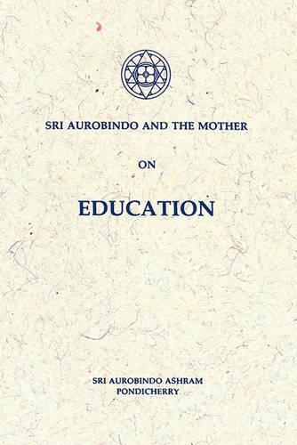 Sri Aurobindo and the Mother on Education