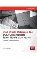 OCA Oracle Database 12c SQL Fundamentals I Exam Guide (Exam 1Z0-061)