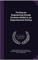 Testing an Engineering Design Iteration Model in an Experimental Setting