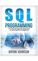 SQL Programming The Ultimate Step-By-Step Guide to Learning SQL for Beginners