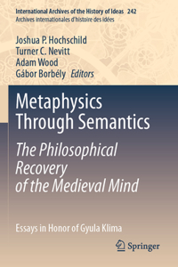 Metaphysics Through Semantics: The Philosophical Recovery of the Medieval Mind
