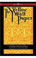 Yellow Wallpaper (Wisehouse Classics - First 1892 Edition, with the Original Illustrations by Joseph Henry Hatfield)
