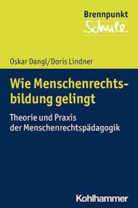 Wie Menschenrechtsbildung Gelingt: Theorie Und PRAXIS Der Menschenrechtspadagogik