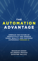 The Automation Advantage: Embrace the Future of Productivity and Improve Speed, Quality, and Customer Experience Through AI