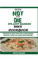 How Not to Die (Plant Based) Diet Cookbook