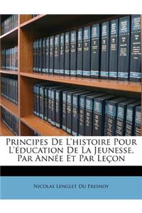 Principes de L'Histoire Pour L' Education de La Jeunesse, Par Ann E Et Par Le on