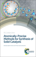 ATOMICALLY PRECISE METHODS FOR SYNTHESIS OF SOLID CATALYSTS: Volume 22 (Catalysis Series)