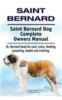 Saint Bernard. Saint Bernard Dog Complete Owners Manual. St. Bernard book for care, costs, feeding, grooming, health and training.