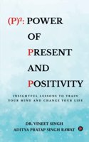 P 2: Power of Present and Positivity