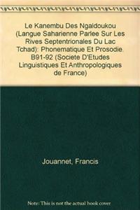 Le Kanembu Des Ngaldoukou (langue Saharienne Parlee Sur Les Rives Septentrionales Du Lac Tchad): Phonematique Et Prosodie: Phonematique Et Prosodie(v.91 SELAF - Societe d'Etudes Linguistiques et Anthropologiques de France)