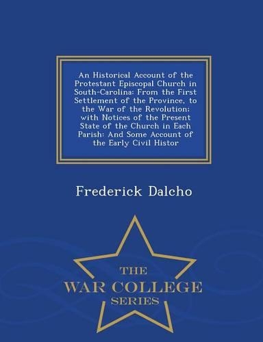 An Historical Account of the Protestant Episcopal Church in South-Carolina
