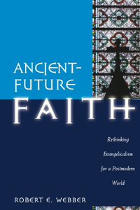Ancient–Future Faith – Rethinking Evangelicalism for a Postmodern World