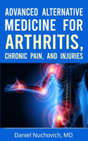 Advanced Alternative Medicine for Arthritis, Chronic Pain, and Injuries