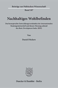 Nachhaltiges Wohlbefinden: Das Beanspruchte Entwicklungsverstandnis Der Internationalen Staatengemeinschaft Und Dessen Messung Anhand Des Basic Development Index (Bdi)