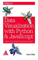 Data Visualization with Python and JavaScript: Scrape, Clean, Explore & Transform Your Data