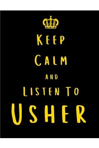 Keep Calm And Listen To Usher: Usher Notebook/ journal/ Notepad/ Diary For Fans. Men, Boys, Women, Girls And Kids - 100 Black Lined Pages - 8.5 x 11 inches - A4