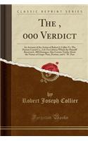 The $50, 000 Verdict: An Account of the Action of Robert J. Collier vs. the Postum Cereal Co., Ltd. for Libel in Which the Plaintiff Recovered $50, 000 Damages; Also Certain Truths about the Nature of Grape-Nuts, Postum, and C. W. Post (Classic Rep