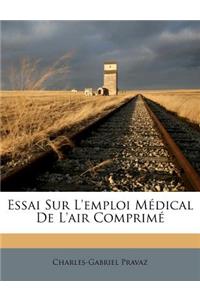 Essai Sur L'emploi Médical De L'air Comprimé: (French)